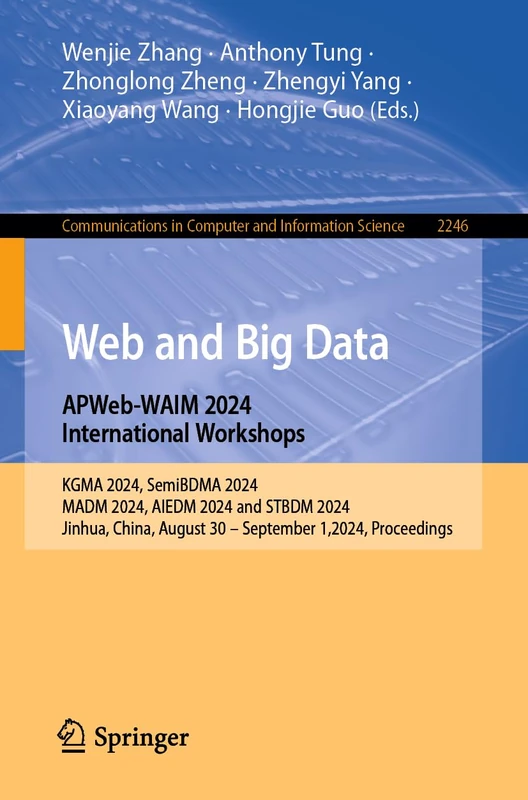 Web and Big Data. APWeb-WAIM 2024 International Workshops: KGMA 2024, SemiBDMA 2024, MADM 2024, AIEDM 2024 and STBDM 2024, Jinhua, China, August 30 - ... in Computer and Information Science, 2246)