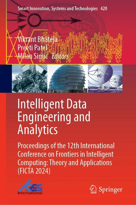 Intelligent Data Engineering and Analytics: Proceedings of the 12th International Conference on Frontiers in Intelligent Computing: Theory and ... Innovation, Systems and Technologies, 420)