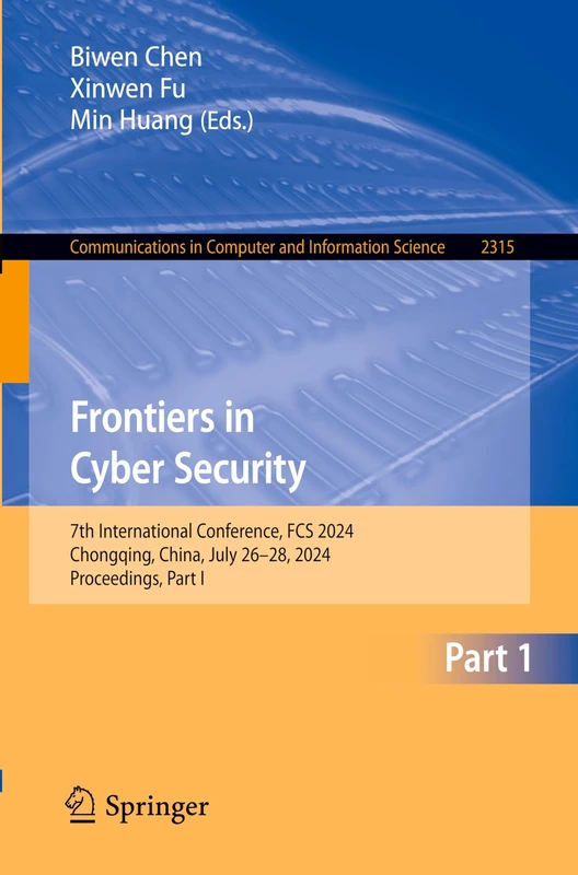Frontiers in Cyber Security: 7th International Conference, FCS 2024, Chongqing, China, July 26–28, 2024, Proceedings, Part I: 2315 (Communications in Computer and Information Science, 2315)