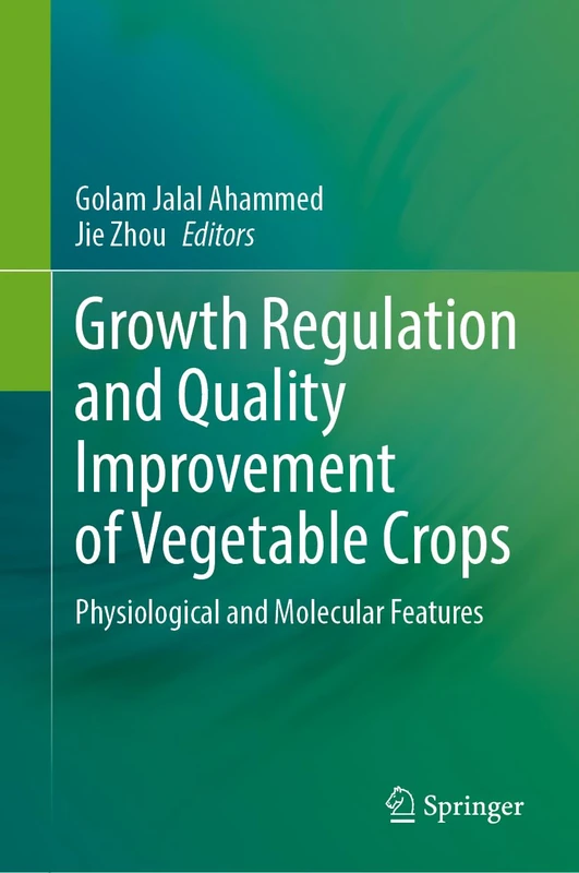 Growth Regulation and Quality Improvement of Vegetable Crops: Physiological and Molecular Features