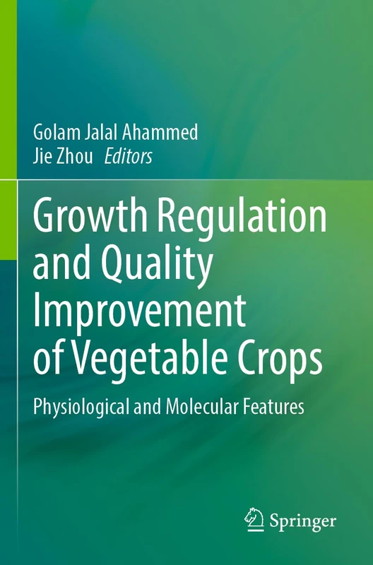 Growth Regulation and Quality Improvement of Vegetable Crops: Physiological and Molecular Features