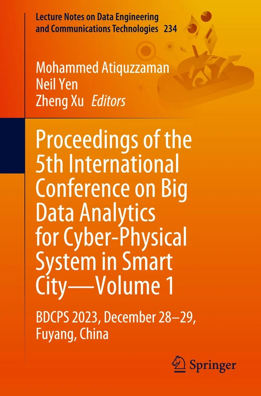 Proceedings of the 5th International Conference on Big Data Analytics for Cyber-Physical System in Smart City―Volume 1: BDCPS 2023, December 28–29, ... and Communications Technologies, 234)