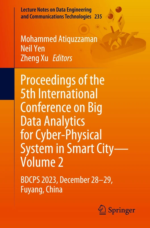 Proceedings of the 5th International Conference on Big Data Analytics for Cyber-Physical System in Smart City―Volume 2: BDCPS 2023, December 28–29, ... and Communications Technologies, 235)