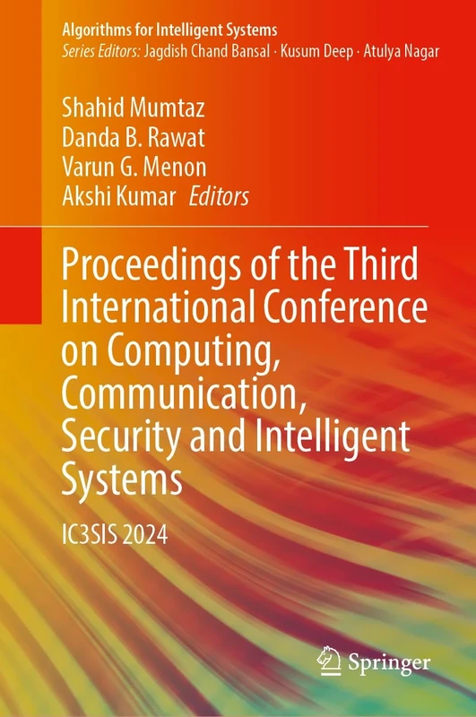 Proceedings of the Third International Conference on Computing, Communication, Security and Intelligent Systems: IC3SIS 2024 (Algorithms for Intelligent Systems)
