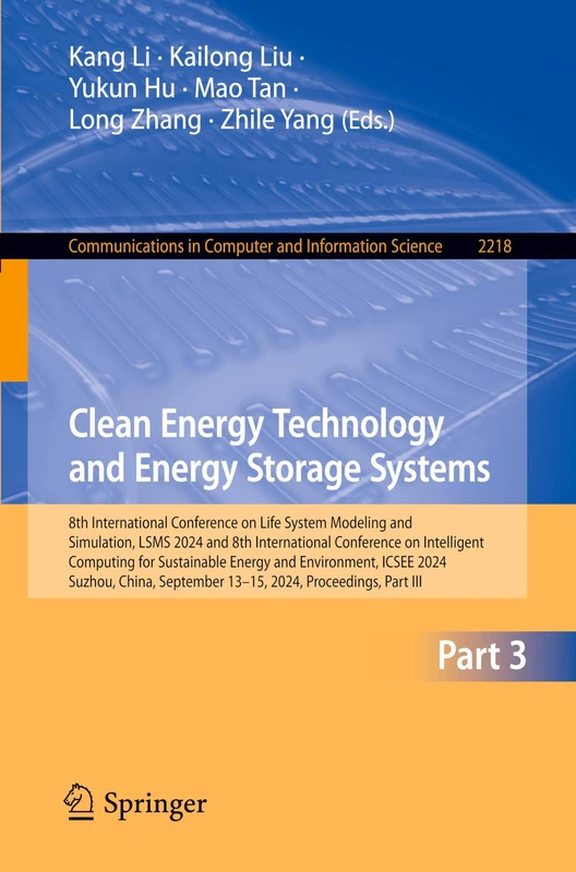 Clean Energy Technology and Energy Storage Systems: 8th International Conference on Life System Modeling and Simulation, LSMS 2024 and 8th ... in Computer and Information Science, 2218)