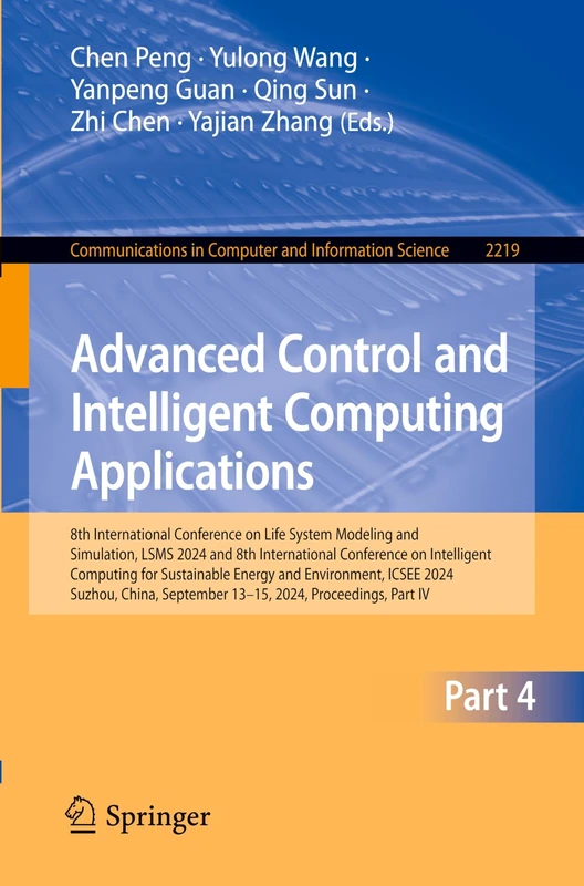 Advanced Control and Intelligent Computing Applications: 8th International Conference on Life System Modeling and Simulation, LSMS 2024 and 8th ... in Computer and Information Science, 2219) - Image 1