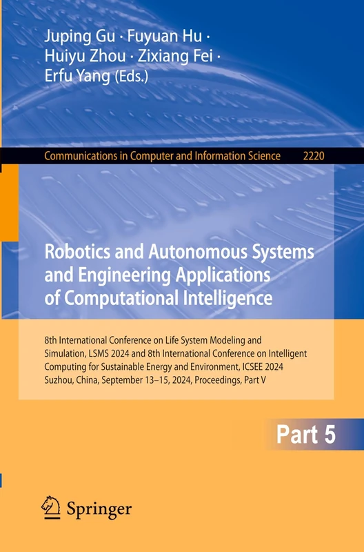 Robotics and Autonomous Systems and Engineering Applications of Computational Intelligence: 8th International Conference on Life System Modeling and ... in Computer and Information Science, 2220)