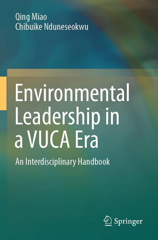 Environmental Leadership in a VUCA Era: An Interdisciplinary Handbook