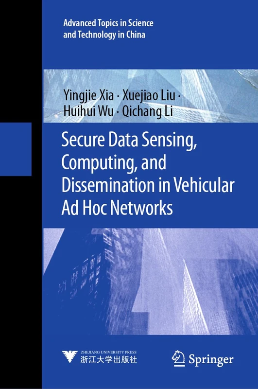 Secure Data Sensing, Computing, and Dissemination in Vehicular Ad Hoc Networks: 1 (Advanced Topics in Science and Technology in China, 1) - Image 1
