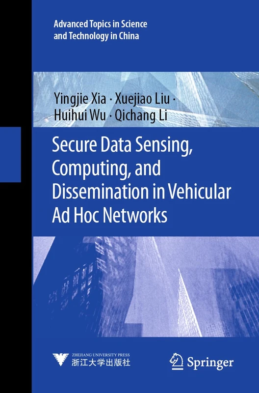 Secure Data Sensing, Computing, and Dissemination in Vehicular Ad Hoc Networks (Advanced Topics in Science and Technology in China, 1)