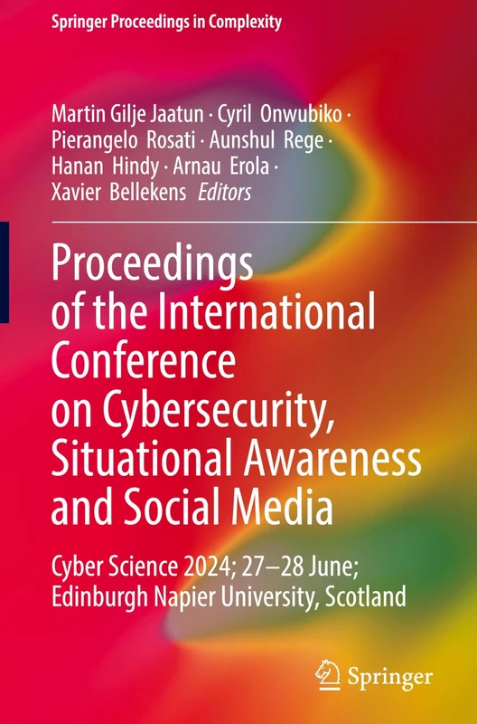 Proceedings of the International Conference on Cybersecurity, Situational Awareness and Social Media: Cyber Science 2024; 27–28 June; Edinburgh Napier University, Scotland