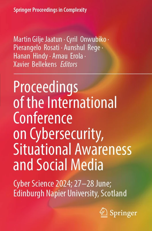 Proceedings of the International Conference on Cybersecurity, Situational Awareness and Social Media: Cyber Science 2024; 27–28 June; Edinburgh Napier University, Scotland