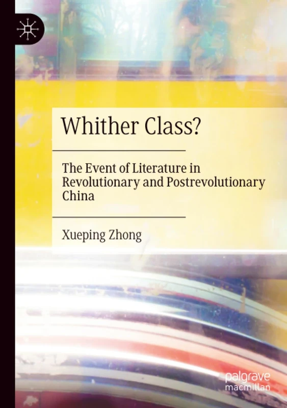 Whither Class?: The Event of Literature in Revolutionary and Postrevolutionary China