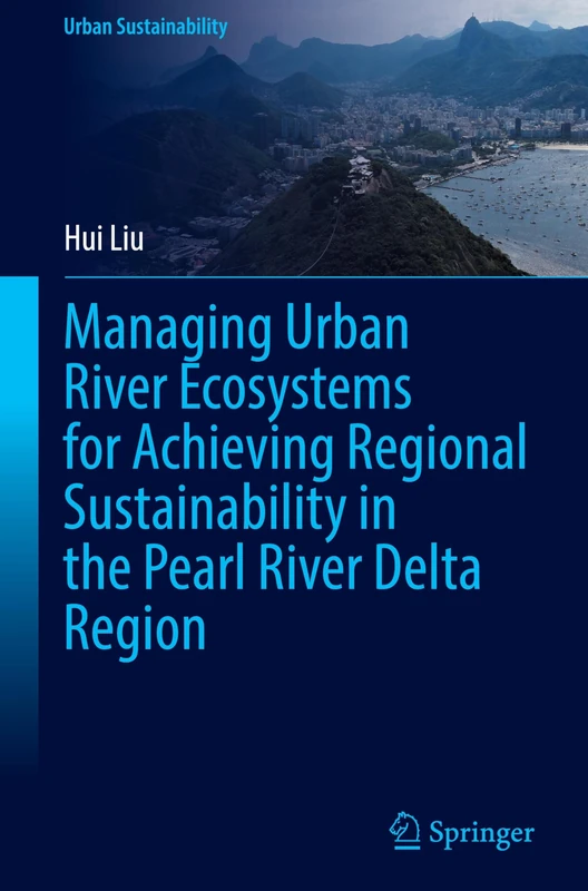 Managing Urban River Ecosystems for Achieving Regional Sustainability in the Pearl River Delta Region (Urban Sustainability)