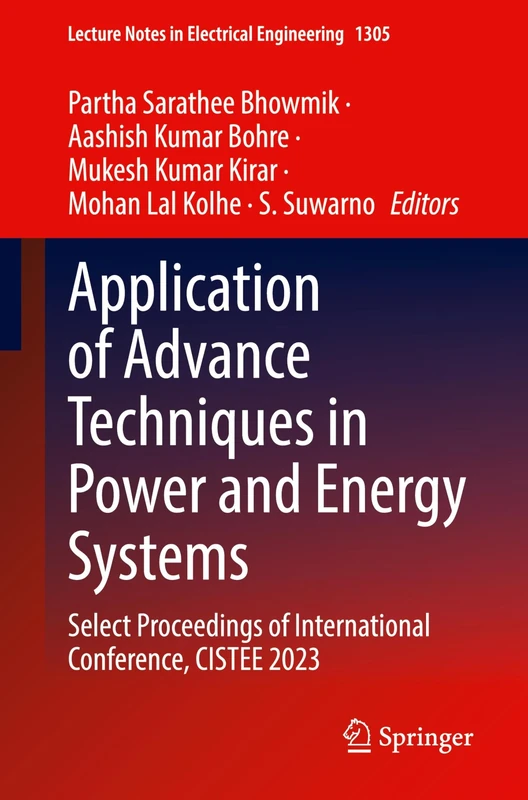 Application of Advance Techniques in Power and Energy Systems: Select Proceedings of International Conference, CISTEE 2023: 1305 (Lecture Notes in Electrical Engineering, 1305)