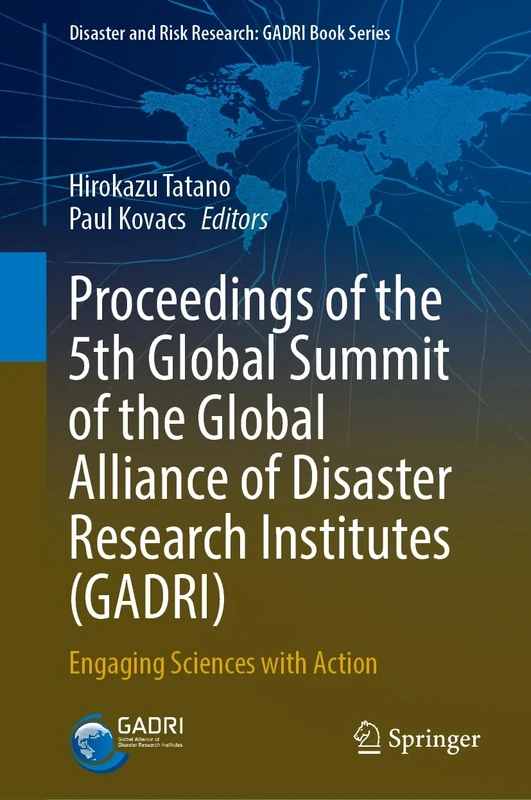 Proceedings of the 5th Global Summit of the Global Alliance of Disaster Research Institutes (GADRI): Engaging Sciences with Action (Disaster and Risk Research: GADRI Book Series)