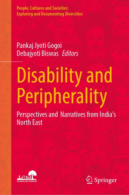 Disability and Peripherality: Perspectives and Narratives from India’s North East (People, Cultures and Societies: Exploring and Documenting Diversities)