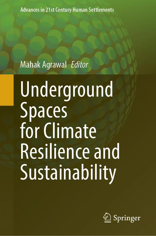 Underground Spaces for Climate Resilience and Sustainability (Advances in 21st Century Human Settlements)