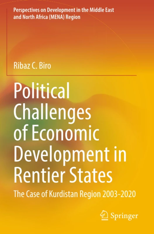 Political Challenges of Economic Development in Rentier States: The Case of Kurdistan Region 2003-2020 (Perspectives on Development in the Middle East and North Africa (MENA) Region)