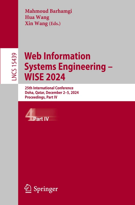Web Information Systems Engineering – WISE 2024: 25th International Conference, Doha, Qatar, December 2–5, 2024, Proceedings, Part IV: 15439 (Lecture Notes in Computer Science, 15439)