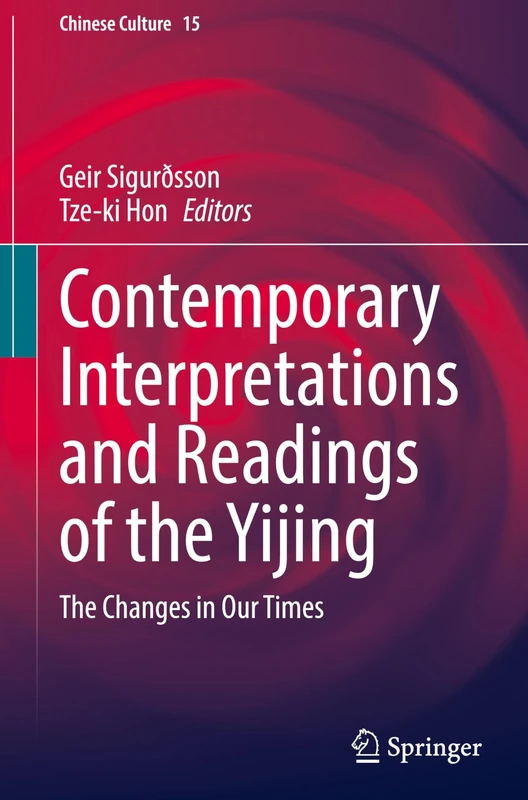 Contemporary Interpretations and Readings of the Yijing: The Changes in Our Times: 15 (Chinese Culture, 15)