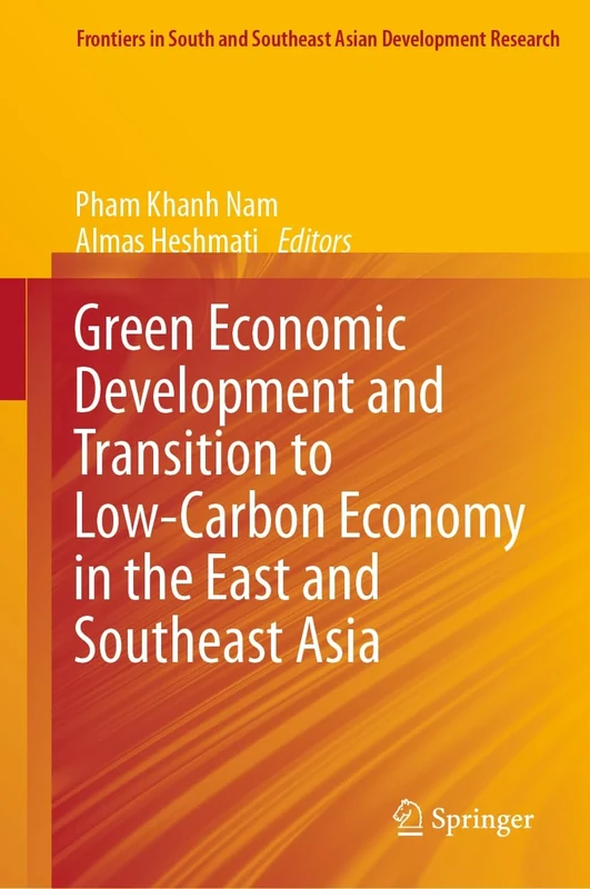 Green Economic Development and Transition to Low-Carbon Economy in the East and Southeast Asia (Frontiers in South and Southeast Asian Development Research)