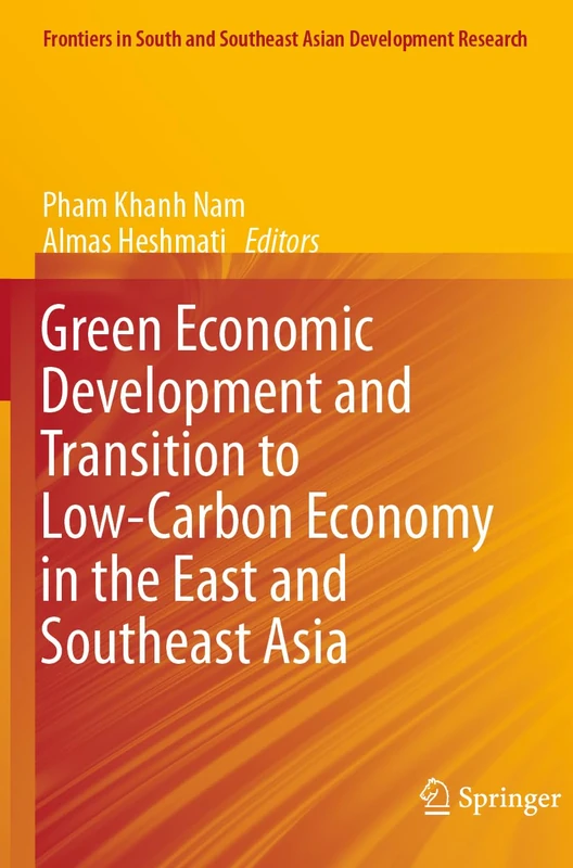 Green Economic Development and Transition to Low-Carbon Economy in the East and Southeast Asia (Frontiers in South and Southeast Asian Development Research)