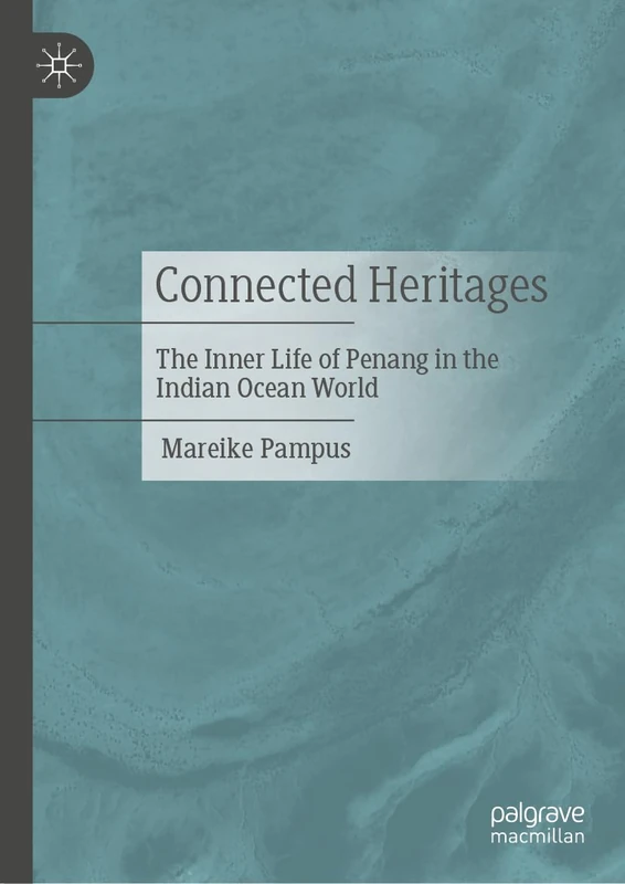 Connected Heritages: The Inner Life of Penang in the Indian Ocean World
