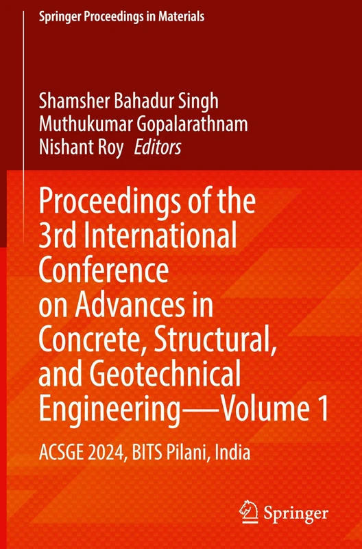 Proceedings of the 3rd International Conference on Advances in Concrete, Structural, and Geotechnical Engineering―Volume 1: ACSGE 2024, BITS Pilani, India: 29 (Springer Proceedings in Materials, 29)