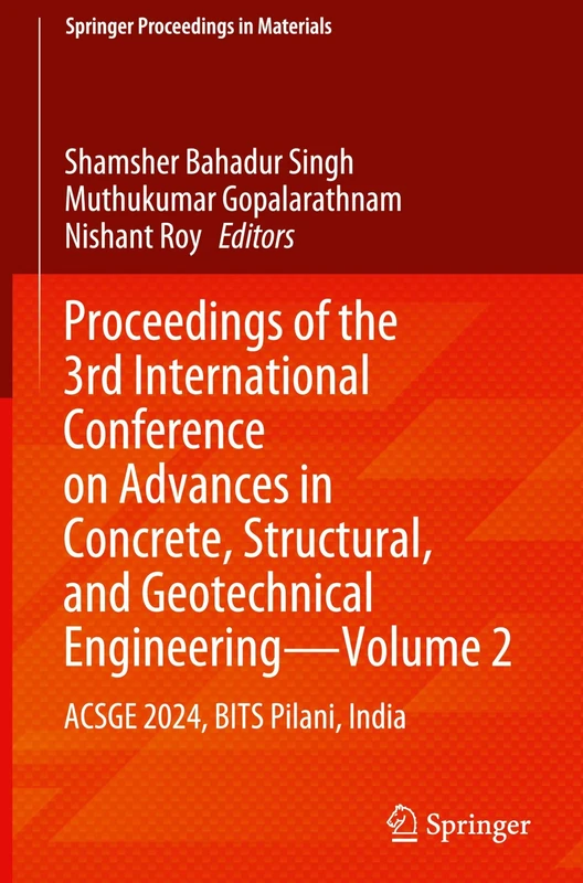 Proceedings of the 3rd International Conference on Advances in Concrete, Structural, and Geotechnical Engineering―Volume 2: ACSGE 2024, BITS Pilani, India: 30 (Springer Proceedings in Materials, 30)