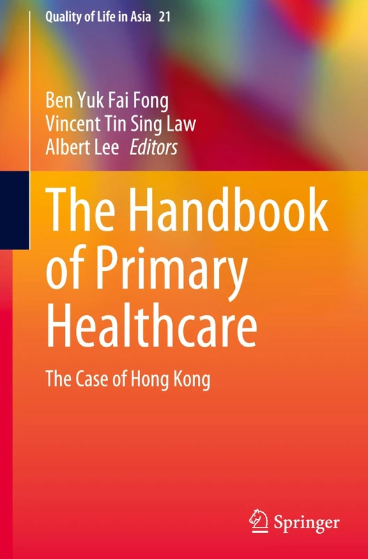 The Handbook of Primary Healthcare: The Case of Hong Kong: 21 (Quality of Life in Asia, 21)