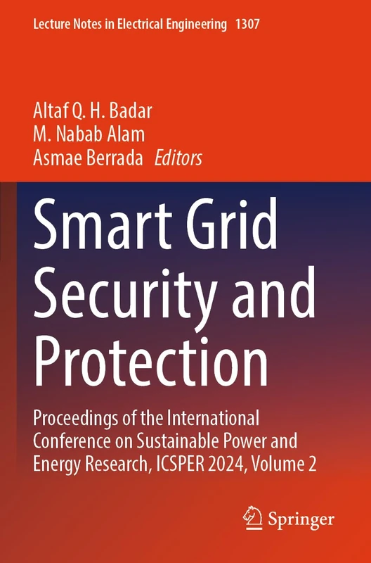 Smart Grid Security and Protection: Proceedings of the International Conference on Sustainable Power and Energy Research, ICSPER 2024, Volume 2 (Lecture Notes in Electrical Engineering, 1307)