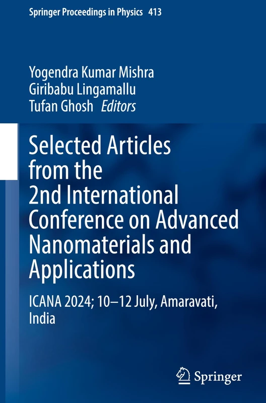 Selected Articles from the 2nd International Conference on Advanced Nanomaterials and Applications: ICANA 2024; 10-12 July, Amaravati, India: 413 (Springer Proceedings in Physics, 413)
