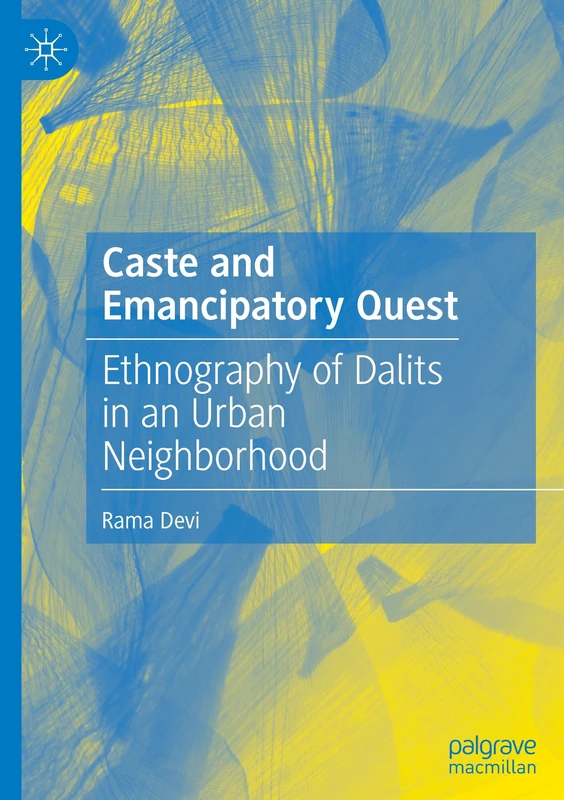 Caste and Emancipatory Quest: Ethnography of Dalits in an Urban Neighborhood