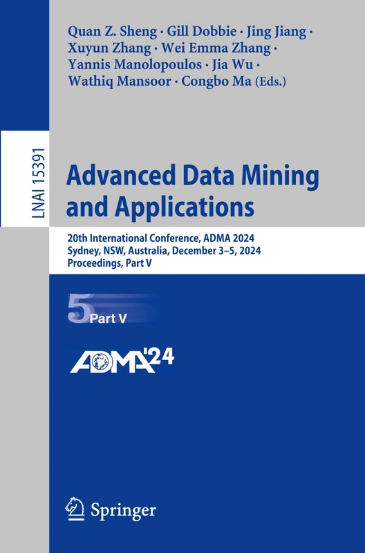 Advanced Data Mining and Applications: 20th International Conference, ADMA 2024, Sydney, NSW, Australia, December 3–5, 2024, Proceedings, Part V: 15391 (Lecture Notes in Computer Science, 15391)