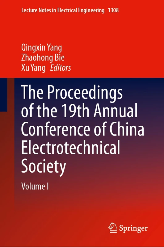 The Proceedings of the 19th Annual Conference of China Electrotechnical Society: Volume I (Lecture Notes in Electrical Engineering, 1308)