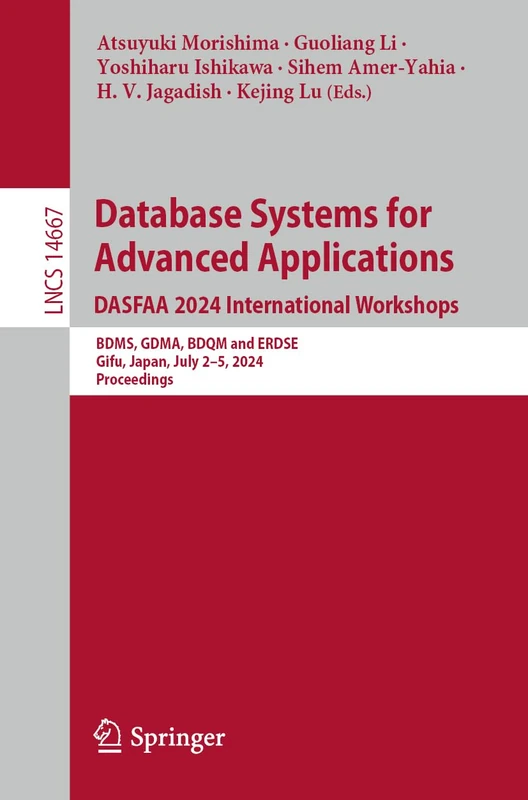 Database Systems for Advanced Applications. DASFAA 2024 International Workshops: BDMS, GDMA, BDQM and ERDSE, Gifu, Japan, July 2-5, 2024, Proceedings: 14667 (Lecture Notes in Computer Science, 14667)
