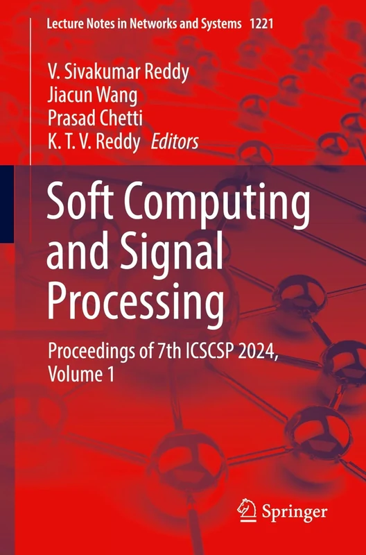 Soft Computing and Signal Processing: Proceedings of 7th ICSCSP 2024, Volume 1: 1221 (Lecture Notes in Networks and Systems, 1221)