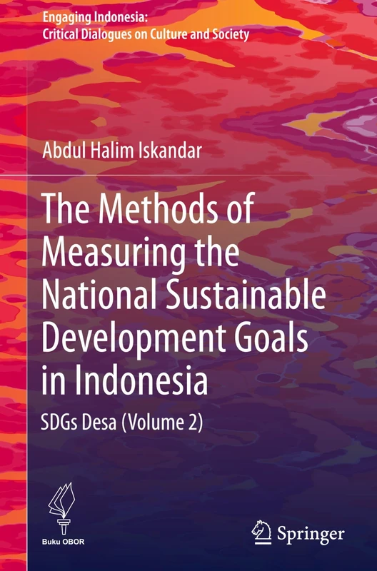 The Methods of Measuring the National Sustainable Development Goals in Indonesia: SDGs Desa (Volume 2) (Engaging Indonesia)
