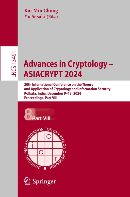 Advances in Cryptology – ASIACRYPT 2024: 30th International Conference on the Theory and Application of Cryptology and Information Security, Kolkata, ... (Lecture Notes in Computer Science, 15491)