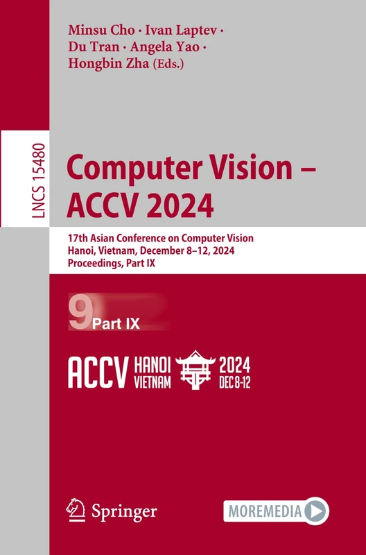 Computer Vision – ACCV 2024: 17th Asian Conference on Computer Vision, Hanoi, Vietnam, December 8–12, 2024, Proceedings, Part IX: 15480 (Lecture Notes in Computer Science, 15480)
