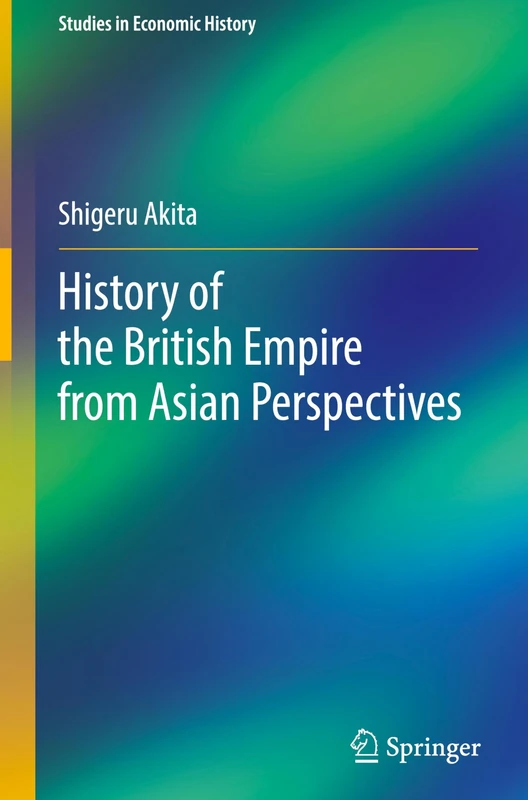 History of the British Empire from Asian Perspectives (Studies in Economic History)