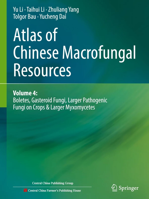 Atlas of Chinese Macrofungal Resources: Volume 4: Boletes, Gasteroid Fungi, Larger Pathogenic Fungi on Crops & Larger Myxomycetes