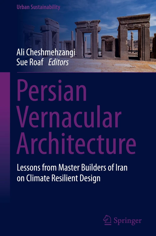 Persian Vernacular Architecture: Lessons from Master Builders of Iran on Climate Resilient Design (Urban Sustainability)