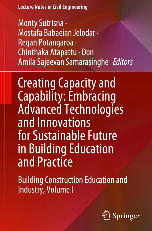 Creating Capacity and Capability: Embracing Advanced Technologies and Innovations for Sustainable Future in Building Education and Practice: Building ... 562 (Lecture Notes in Civil Engineering, 562)