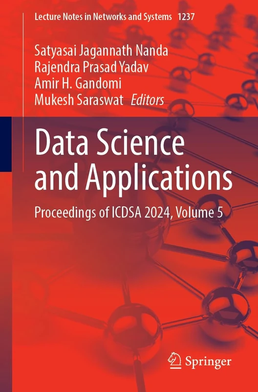 Data Science and Applications: Proceedings of ICDSA 2024, Volume 5: 1237 (Lecture Notes in Networks and Systems, 1237)