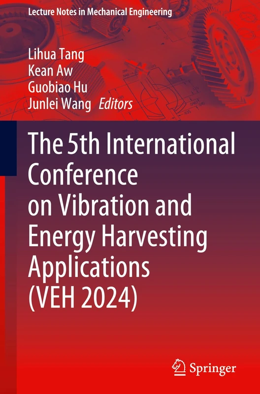 The 5th International Conference on Vibration and Energy Harvesting Applications (VEH 2024) (Lecture Notes in Mechanical Engineering)