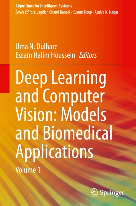 Deep Learning and Computer Vision: Models and Biomedical Applications: Volume 1 (Algorithms for Intelligent Systems)