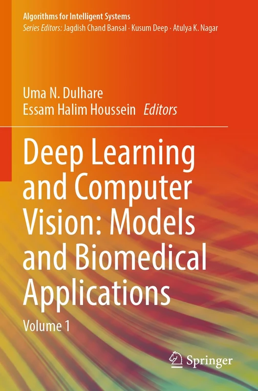 Deep Learning and Computer Vision: Models and Biomedical Applications: Volume 1 (Algorithms for Intelligent Systems)