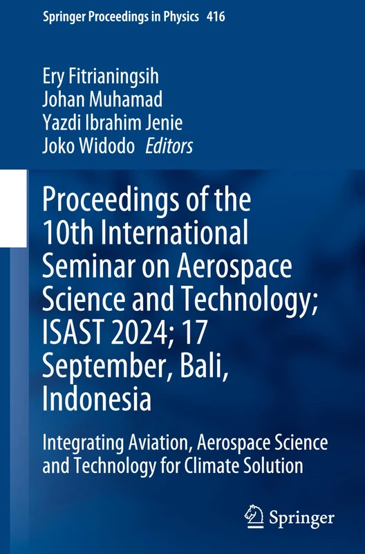 Proceedings of the 10th International Seminar on Aerospace Science and Technology; ISAST 2024; 17 September, Bali, Indonesia: Integrating Aviation, ... 416 (Springer Proceedings in Physics, 416)